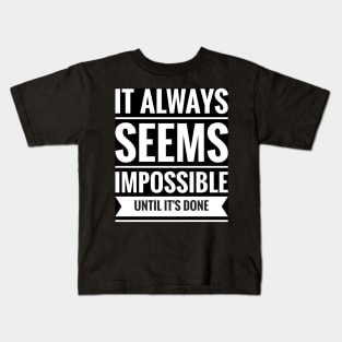 it always seems impossible until it's done Kids T-Shirt